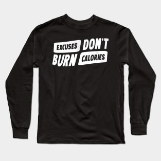 Excuses don't burn calories Long Sleeve T-Shirt